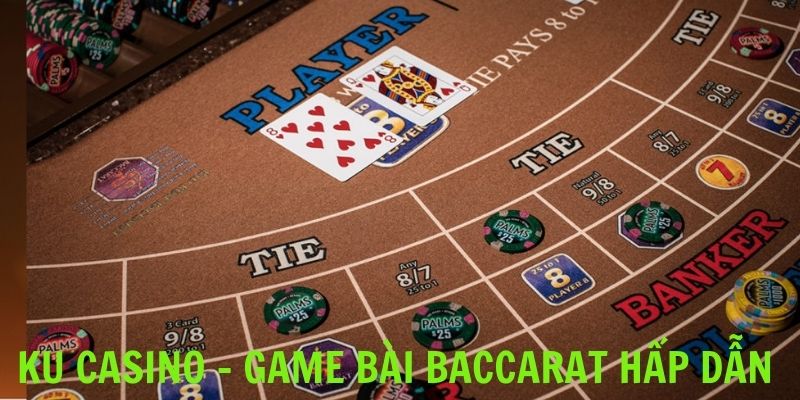 Game bài Baccarat thú vị, hấp dẫn