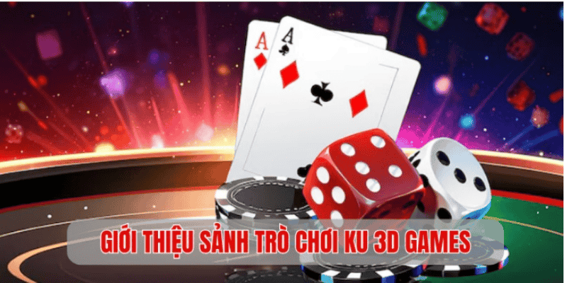 Thông tin sơ lược về sảnh Ku 3D Games