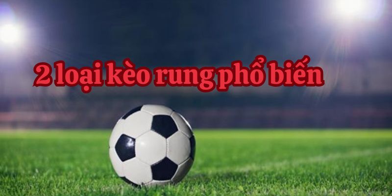 2 loại kèo rung phổ biến 