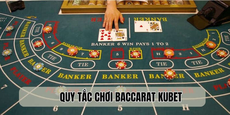 Quy tắc chơi game Baccarat Kubet