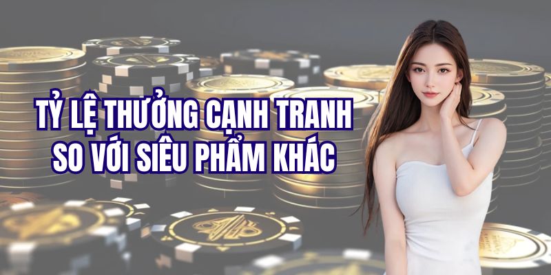 Siêu phẩm cá cược có tỉ lệ đổi thưởng cực khủng