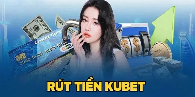 Danh sách kênh hỗ trợ rút tiền Kubet