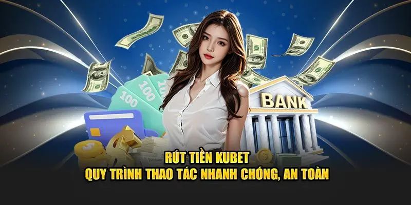 Điều kiện cần đáp ứng khi rút tiền Kubet