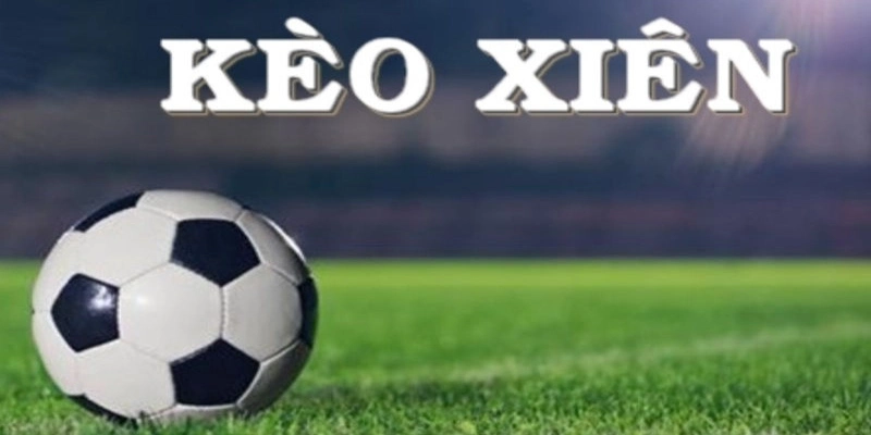 Cách tính cược xiên trong bóng đá theo kèo cược
